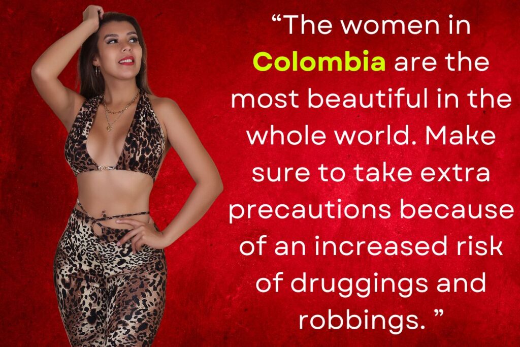 Beautiful Colombian model, with quote saying "The women in Colombia are the most beautiful in the whole world. Make sure to take extra precautions because of an increased risk of druggings and robbings.".