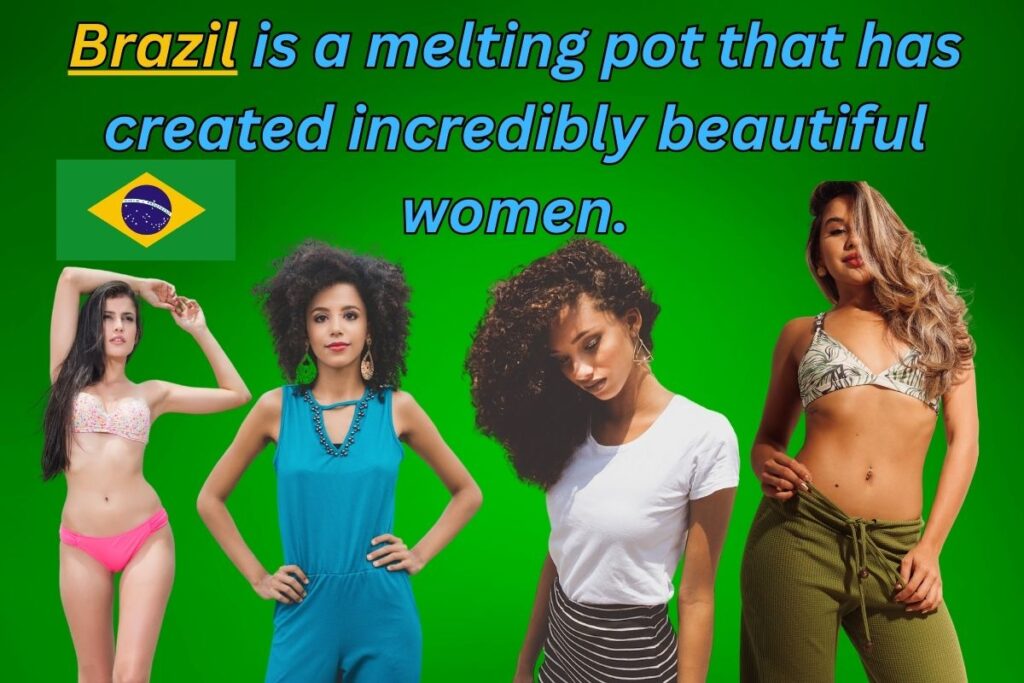 Four Brazilian supermodel hot women, with text saying "Brazil is a melting pot that has created incredibly beautiful women."