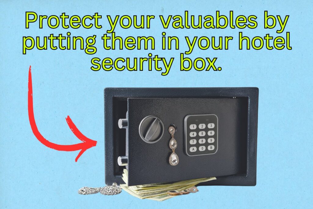 Safety tips for travelers: use your hotel's safe or security box to guard your valuables.