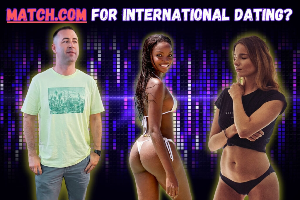 Image for question, is Match.com good for international dating? Image has Eric James (me), with African woman and Colombian woman, text "Match.com for International Dating?