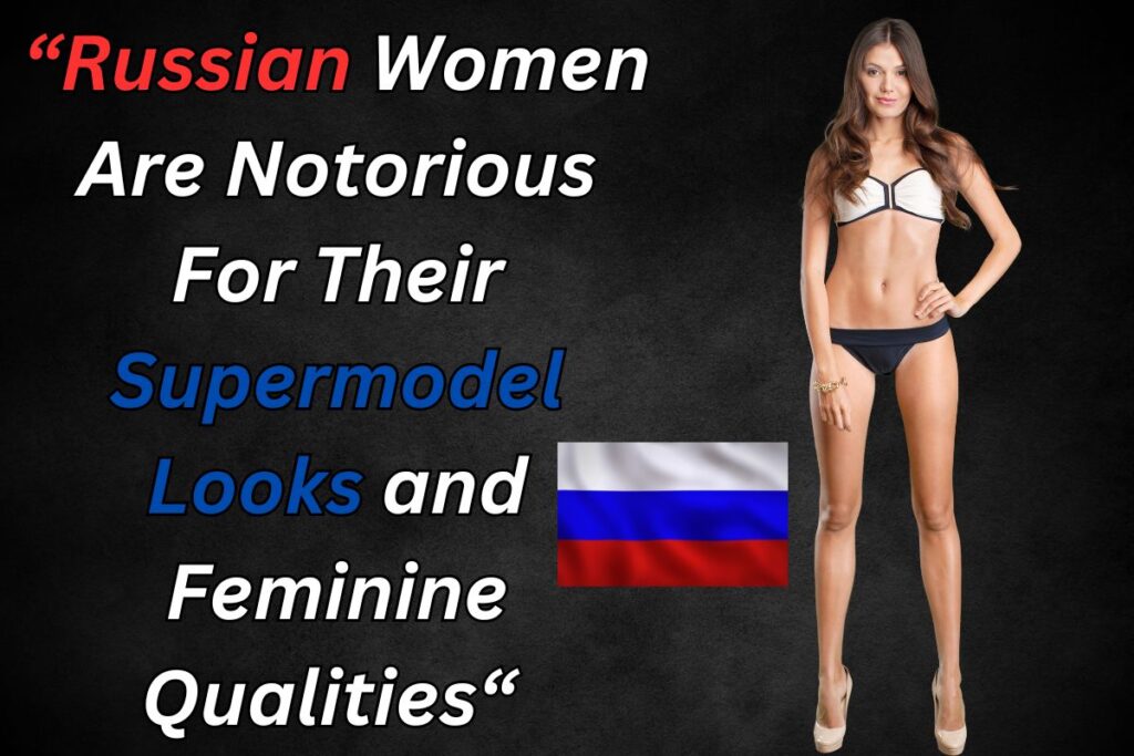 "Russian Women Are Notorious For Their Supermodel Looks and Feminine Qualities", with picture of Russian supermodel