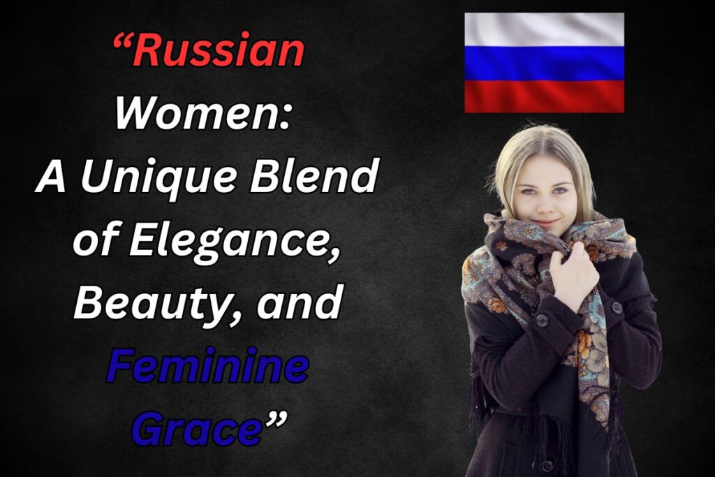 Russian woman with Russian flag and text "Russian Women: A Unique Blend of Elegance, Beauty, and Feminine Grace."