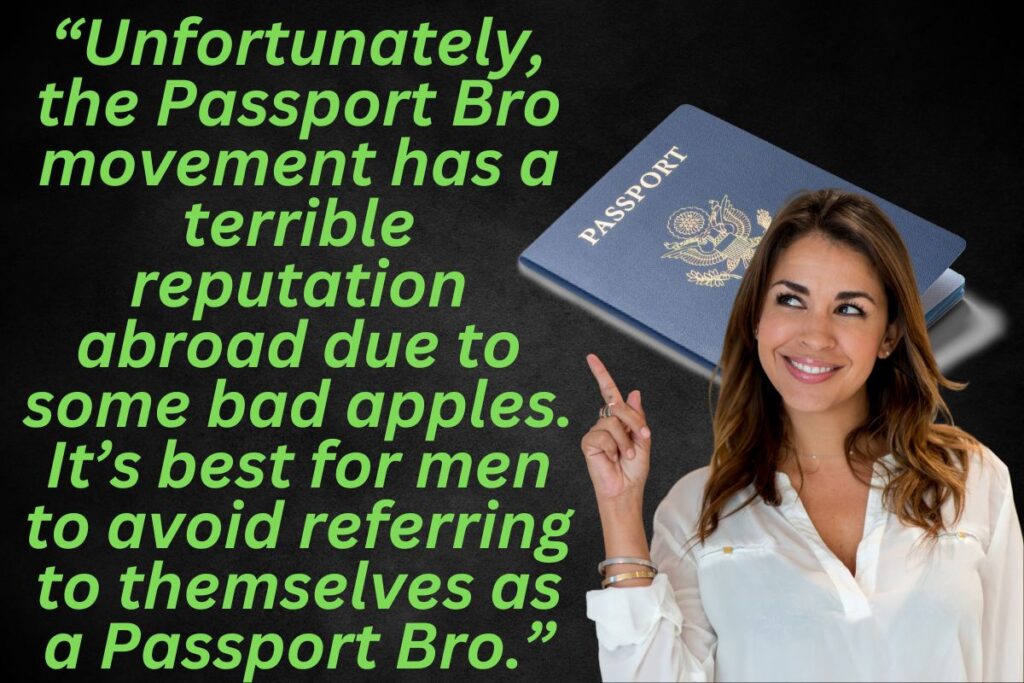 Passport Bros quote image: “Unfortunately, the Passport Bro movement has a terrible reputation abroad due to some bad apples. It’s best for men to avoid referring to themselves as a Passport Bro.”