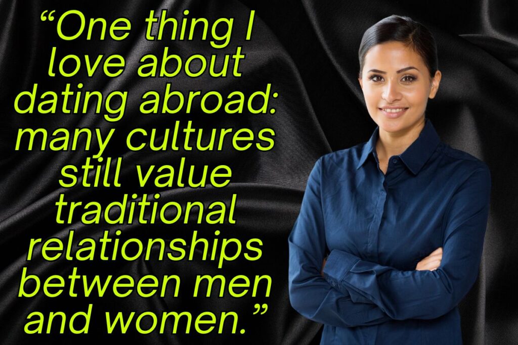 Attractive businesswoman with the text "One thing I love about dating abroad: many cultures still value traditional relationships between men and women."