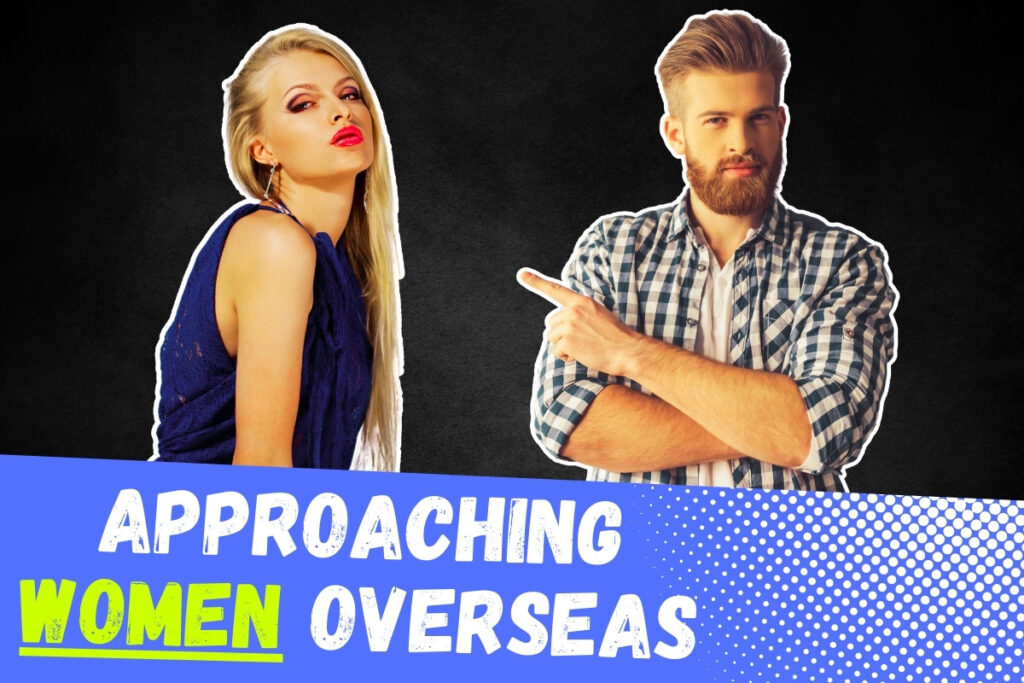 Featured image for article about how to approach and meet pretty women overseas. Image has handsome Western man, beautiful Eastern European woman, and text "Approaching Women Overseas."