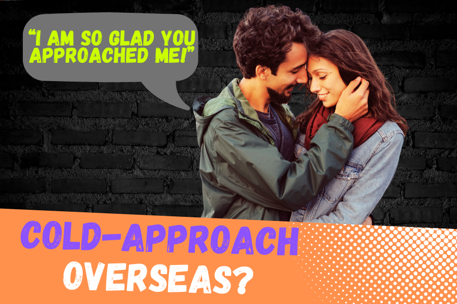 Featured image for blog post about cold-approaching women overseas using pua strategies. Image has couple about to kiss, word bubble "I am so glad you approached me!", and text "Cold-Approach Overseas?"